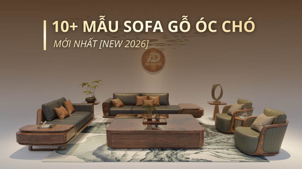 10+ MẪU SOFA GỖ ÓC CHÓ MỚI NHẤT [NEW 2026]