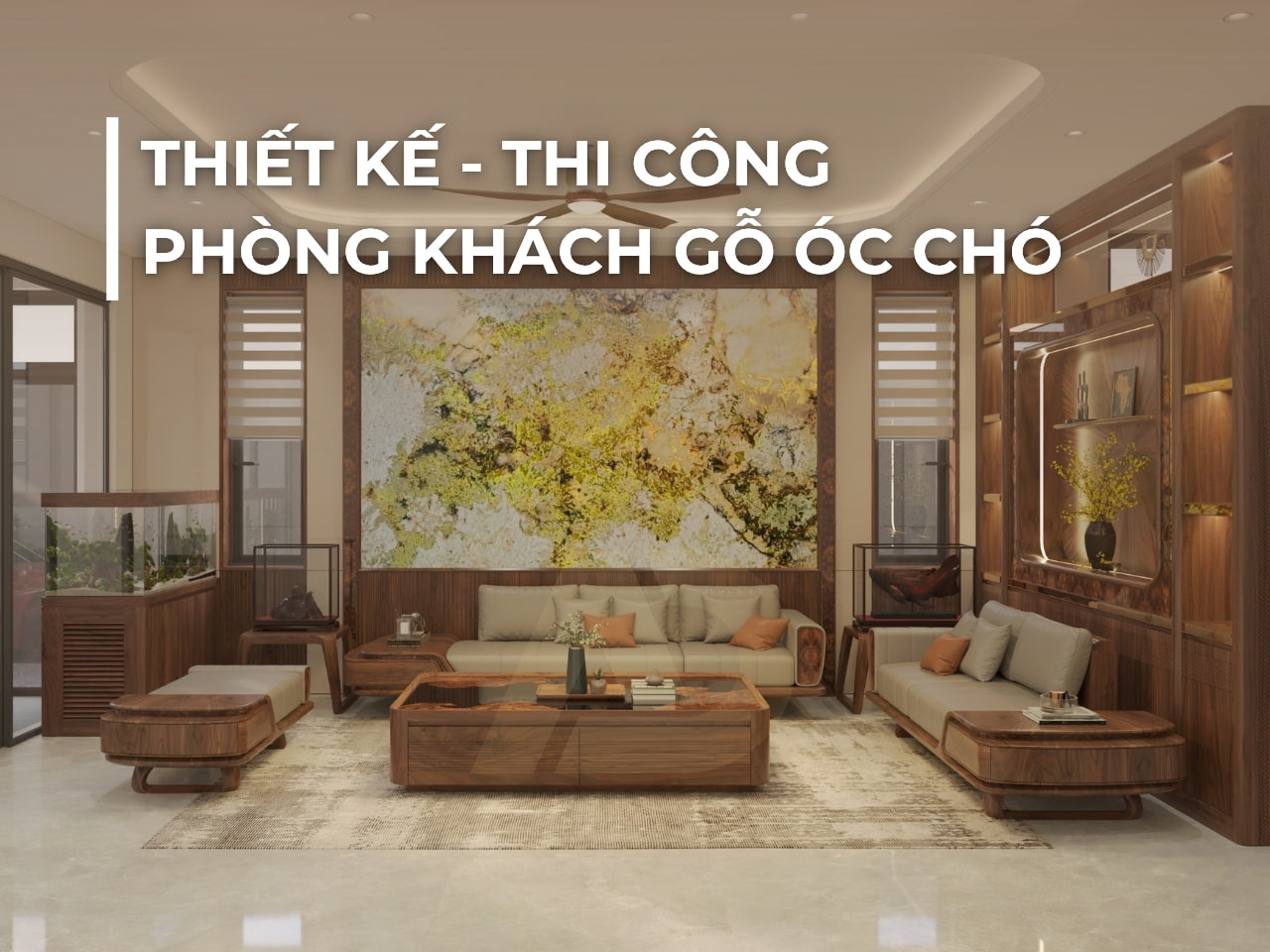 THIẾT KẾ - THI CÔNG - PHÒNG KHÁCH GỖ ÓC CHÓ
