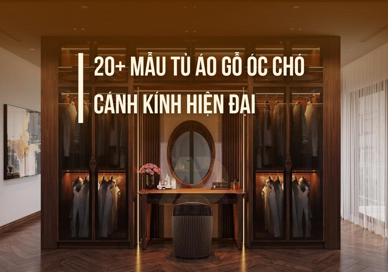 20+ MẪU TỦ ÁO GỖ ÓC CHÓ - CÁNH KÍNH HIỆN ĐẠI