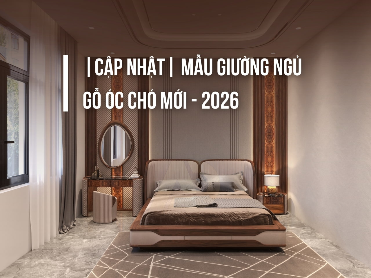 |CẬP NHẬT| MẪU GIƯỜNG NGỦ GỖ ÓC CHÓ MỚI - 2026