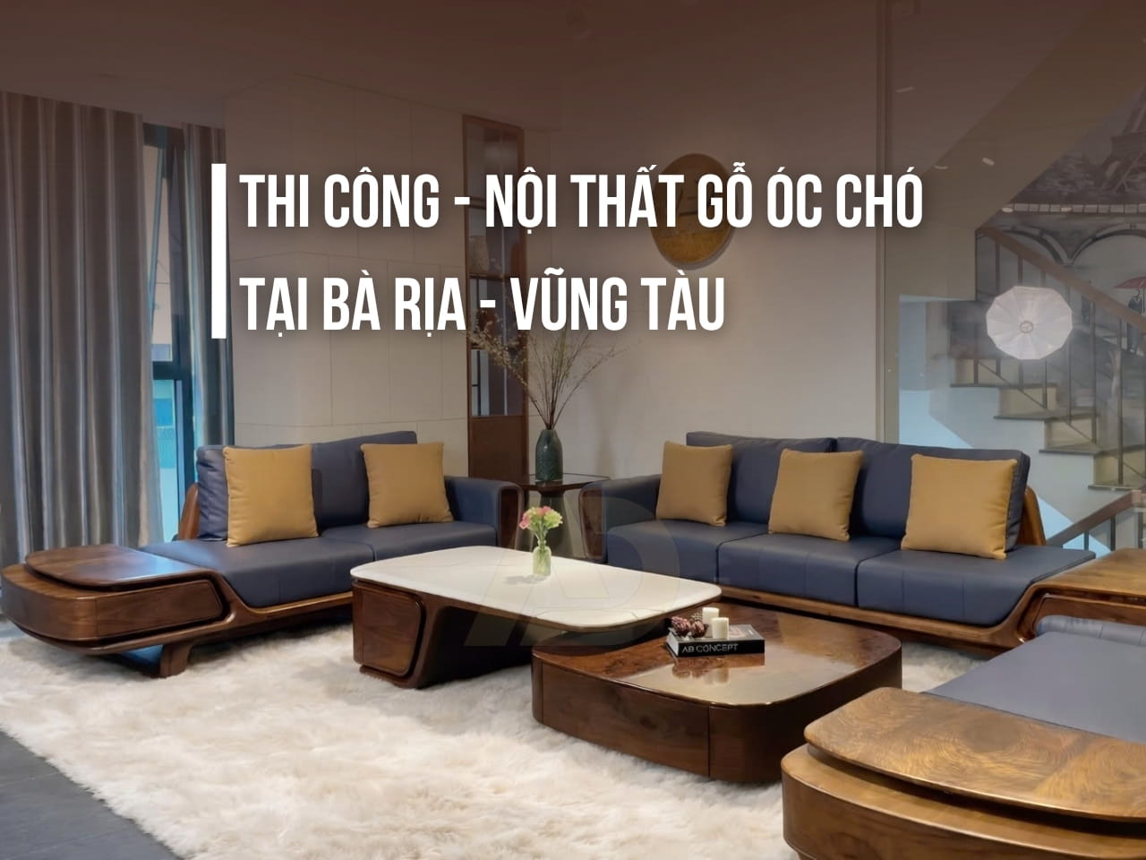 THI CÔNG - NỘI THẤT GỖ ÓC CHÓ - TẠI BÀ RỊA - VŨNG TÀU