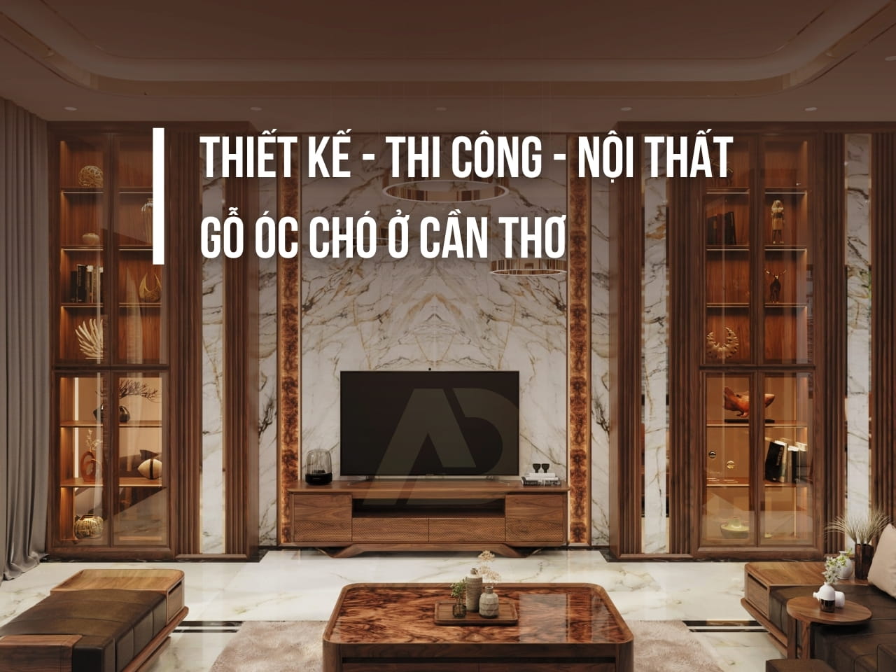THIẾT KẾ - THI CÔNG - NỘI THẤT GỖ ÓC CHÓ Ở CẦN THƠ