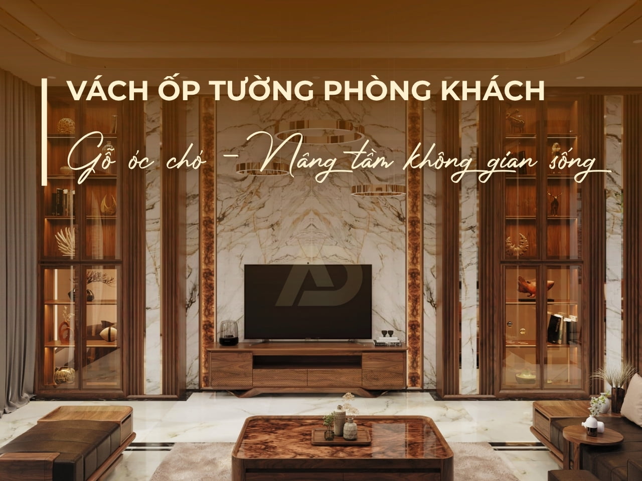 VÁCH ỐP TƯỜNG PHÒNG KHÁCH GỖ ÓC CHÓ – NÂNG TẦM KHÔNG GIAN SỐNG