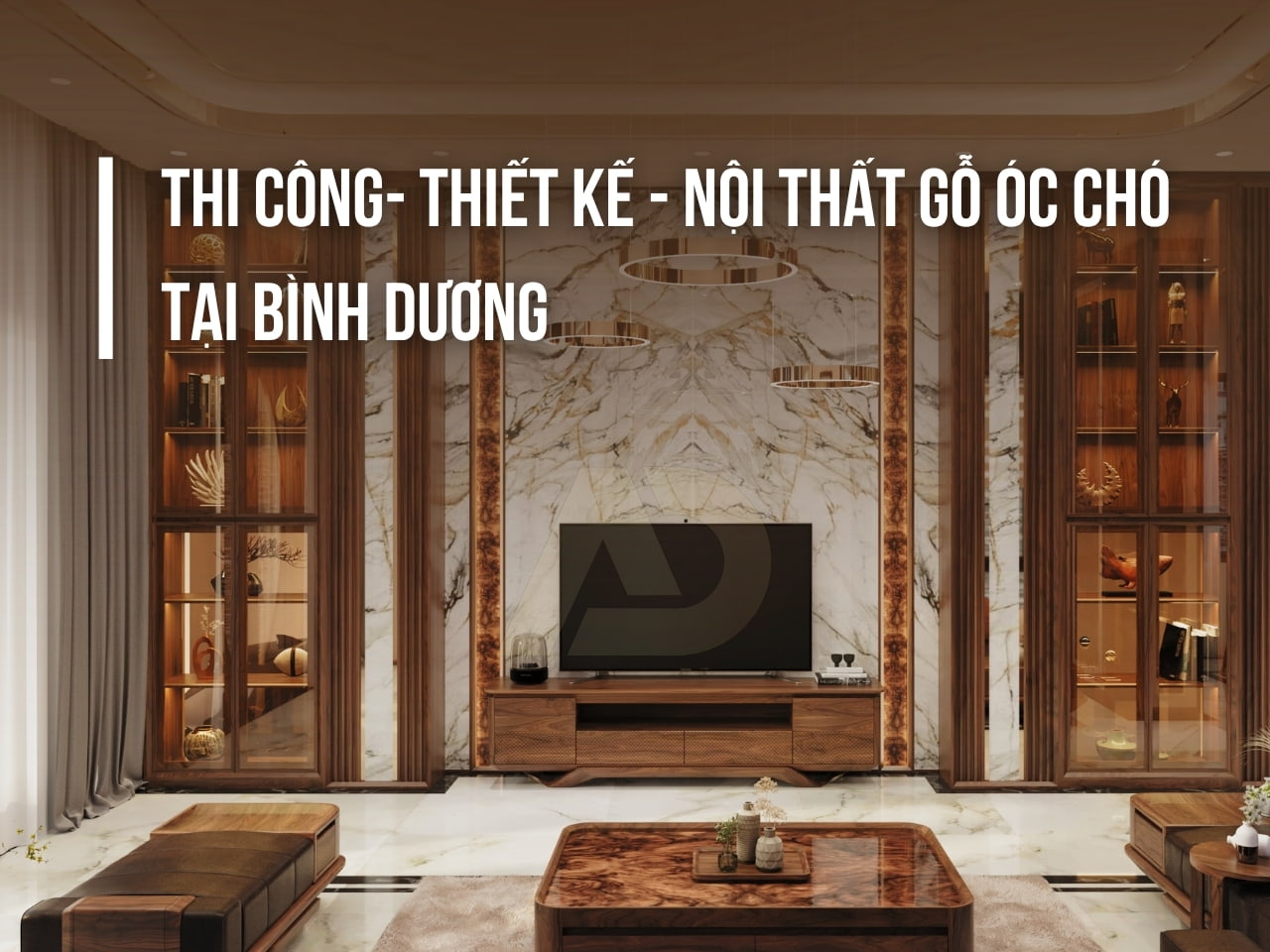 THI CÔNG- THIẾT KẾ - NỘI THẤT GỖ ÓC CHÓ TẠI BÌNH DƯƠNG