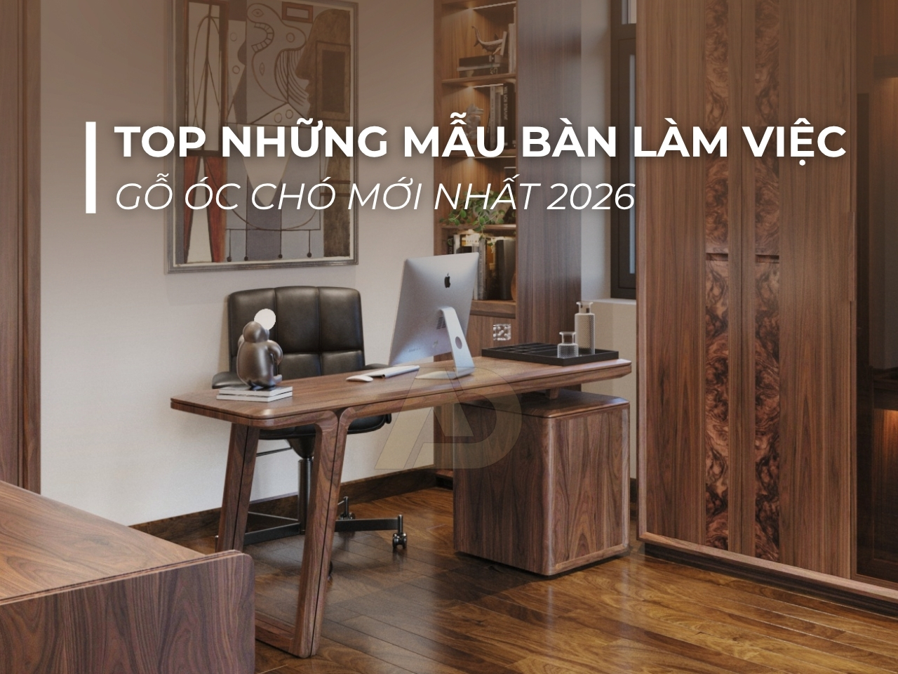 TOP NHỮNG MẪU BÀN LÀM VIỆC GỖ ÓC CHÓ MỚI NHẤT 2026