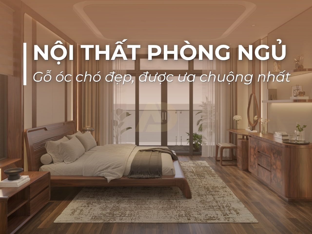 NỘI THẤT PHÒNG NGỦ GỖ ÓC CHÓ ĐẸP ĐƯỢC ƯA CHUỘNG HIỆN NAY