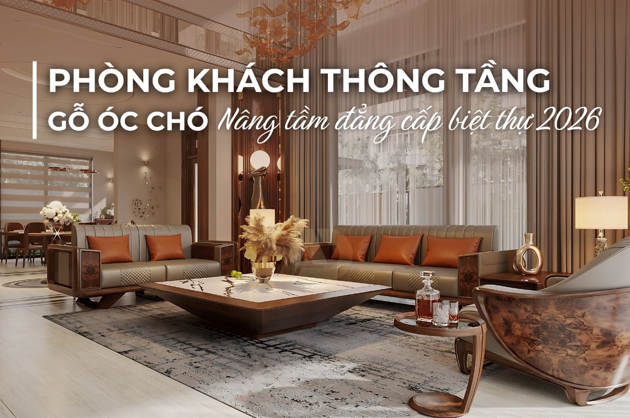 PHÒNG KHÁCH THÔNG TẦNG GỖ ÓC CHÓ - NÂNG TẦM ĐẲNG CẤP BIỆT THỰ 2026