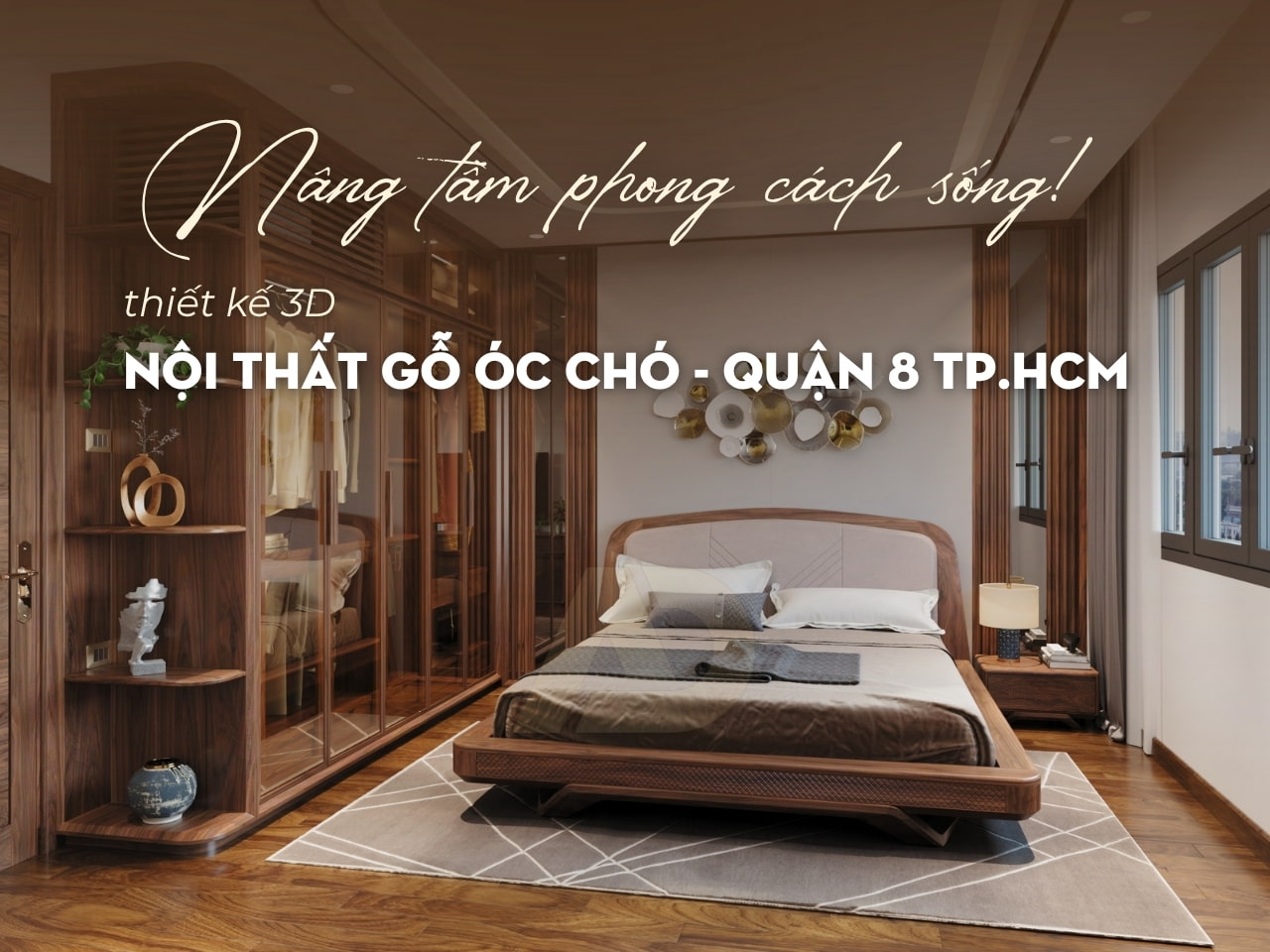 PHÒNG NGỦ GỖ ÓC CHÓ NÂNG TẦM KHÔNG GIAN - QUẬN 8 TP.HCM