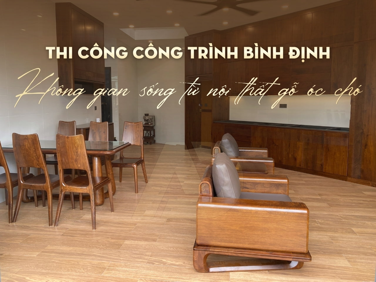 THI CÔNG NỘI THẤT GỖ ÓC CHÓ NHÀ VƯỜN NGHỈ DƯỠNG BÌNH ĐỊNH - ANH TRIỀU