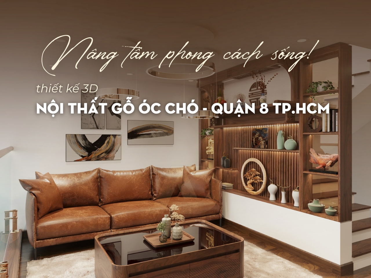 THIẾT KẾ NỘI THẤT GỖ ÓC CHÓ NHÀ CHỊ DUNG - QUẬN 8 TP. HCM
