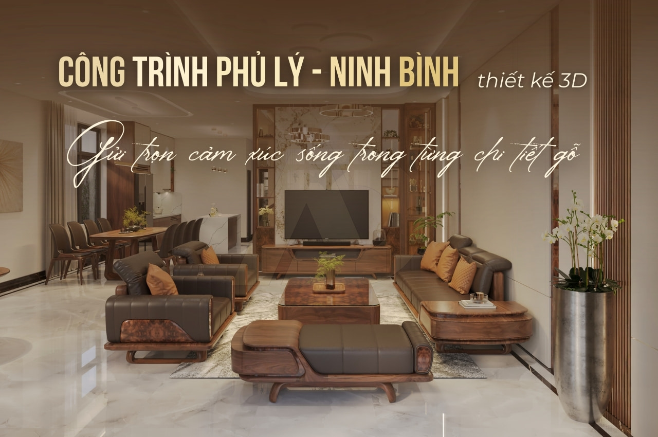 THIẾT KẾ 3D CÔNG TRÌNH PHỦ LÝ – NINH BÌNH | NỘI THẤT AN HƯNG